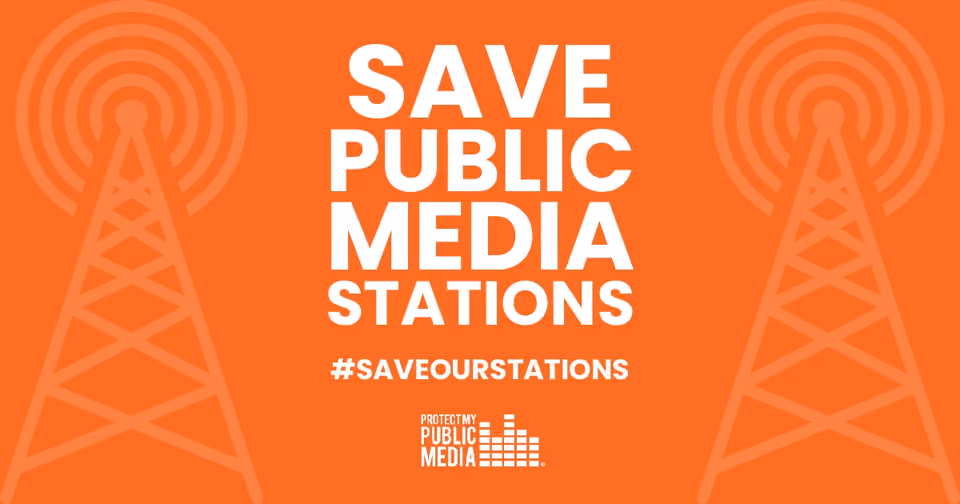 Orange graphic reading "Save Public Media Stations" with hashtag #SaveOurStations, radio towers on both sides and a Protect My Public Media logo