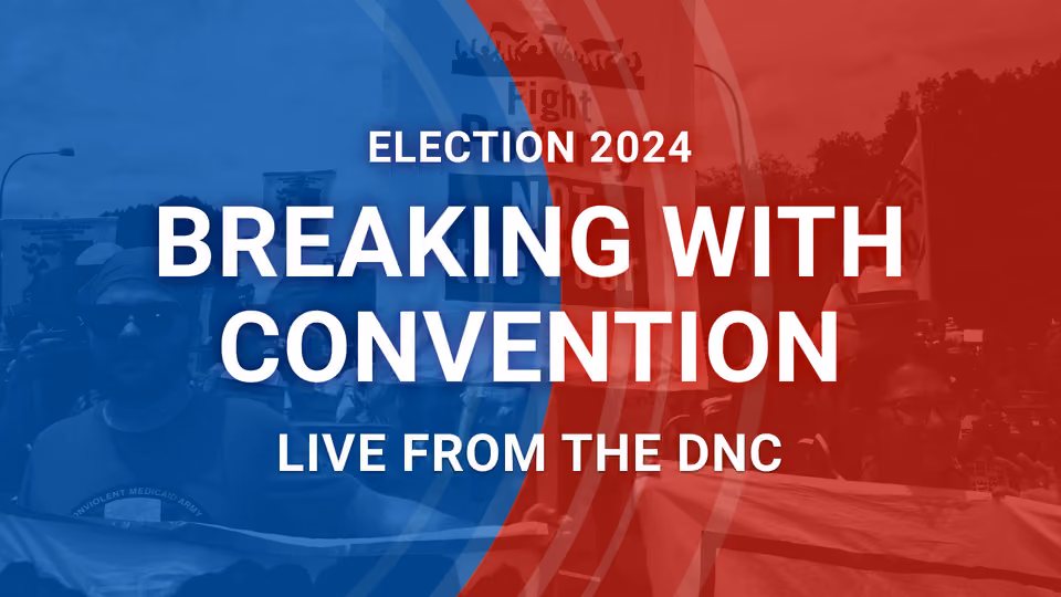 Graphic reading "Election 2024: Breaking With Convention, Live from the DNC" over a blue and red background of a protest crowd with signs