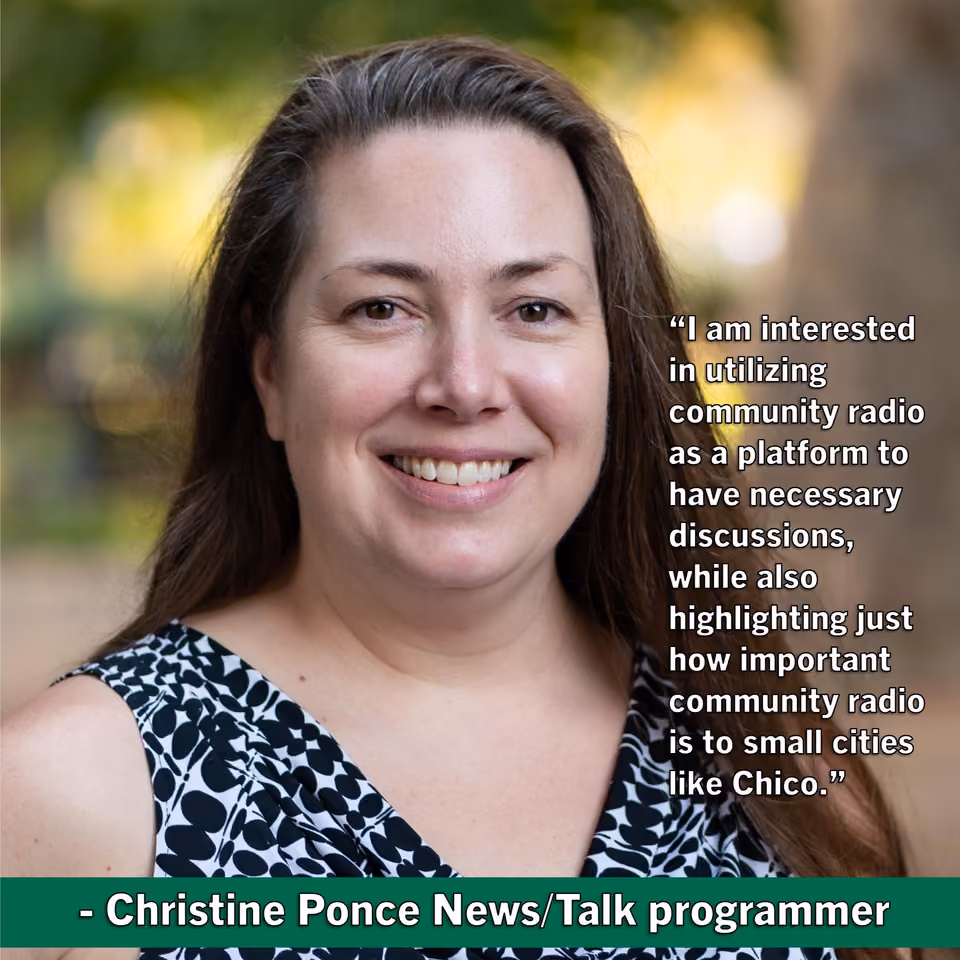 Quote graphic of smiling Christine Ponce, News/Talk programmer, with her words on using community radio for necessary discussions and its importance to small cities like Chico