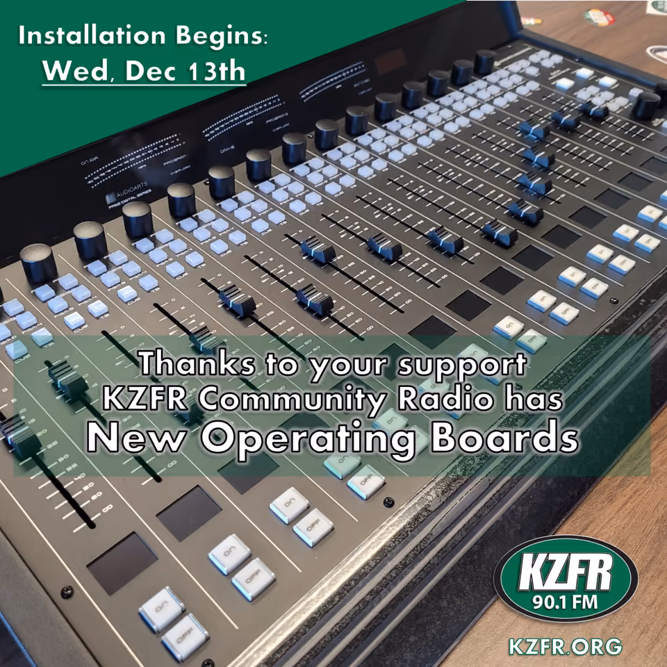 Graphic of a new audio mixing board with text "Installation Begins: Wed, Dec 13th" and "Thanks to your support KZFR Community Radio has New Operating Boards," with KZFR 90.1 FM logo