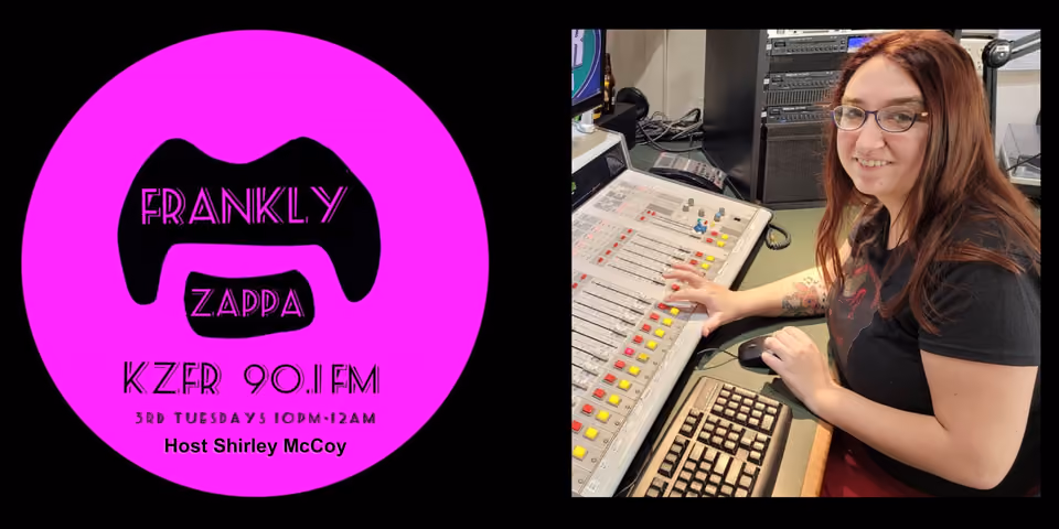 Promo graphic for Frankly Zappa on KZFR 90.1 FM, 3rd Tuesdays 10pm-12am, host Shirley McCoy, beside a smiling woman with glasses at the studio mixing board