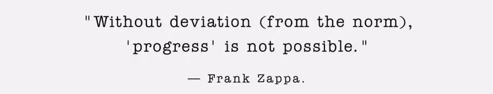 Quote graphic reading "Without deviation (from the norm), 'progress' is not possible." attributed to Frank Zappa